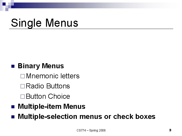 Single Menus n n n Binary Menus ¨ Mnemonic letters ¨ Radio Buttons ¨