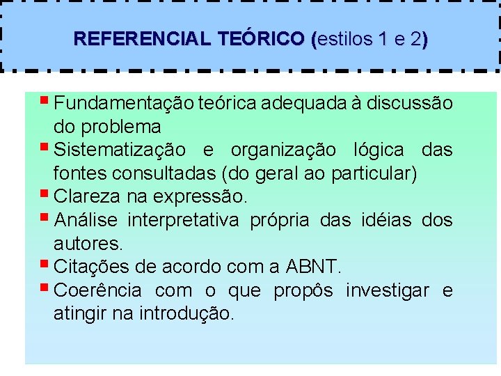 REFERENCIAL TEÓRICO (estilos 1 e 2) Fundamentação teórica adequada à discussão do problema Sistematização