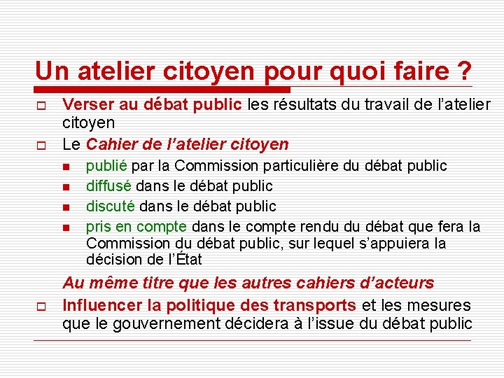 Un atelier citoyen pour quoi faire ? o o Verser au débat public les