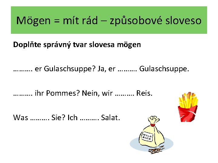 Mögen = mít rád – způsobové sloveso Doplňte správný tvar slovesa mögen ………. er