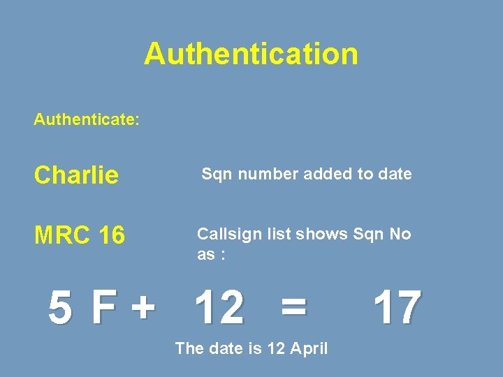 Authentication Authenticate: Charlie Sqn number added to date MRC 16 Callsign list shows Sqn