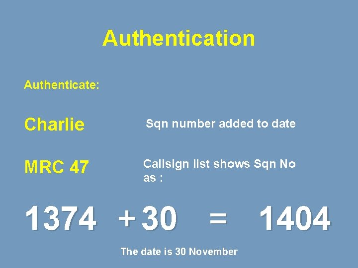 Authentication Authenticate: Charlie Sqn number added to date MRC 47 Callsign list shows Sqn