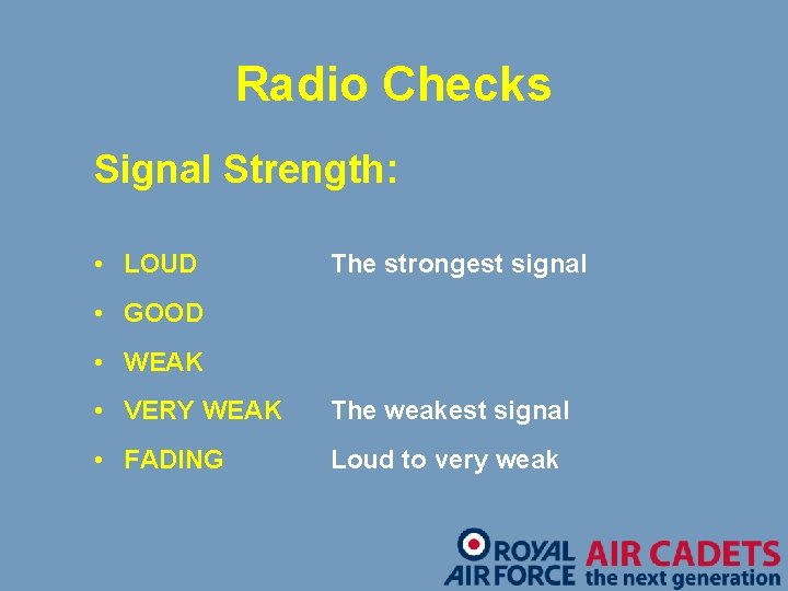 Radio Checks Signal Strength: • LOUD The strongest signal • GOOD • WEAK •