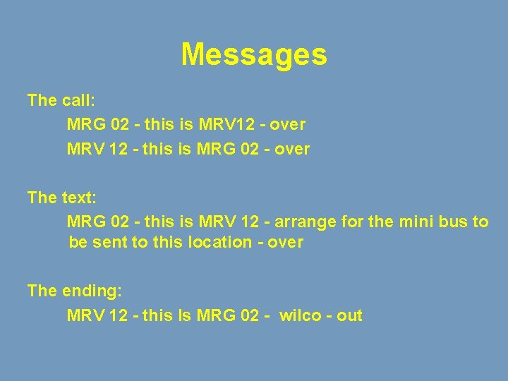 Messages The call: MRG 02 - this is MRV 12 - over MRV 12