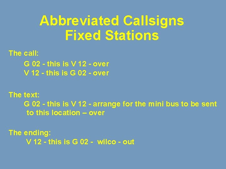 Abbreviated Callsigns Fixed Stations The call: G 02 - this is V 12 -