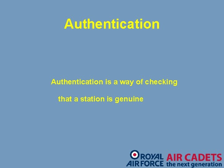 Authentication is a way of checking that a station is genuine 