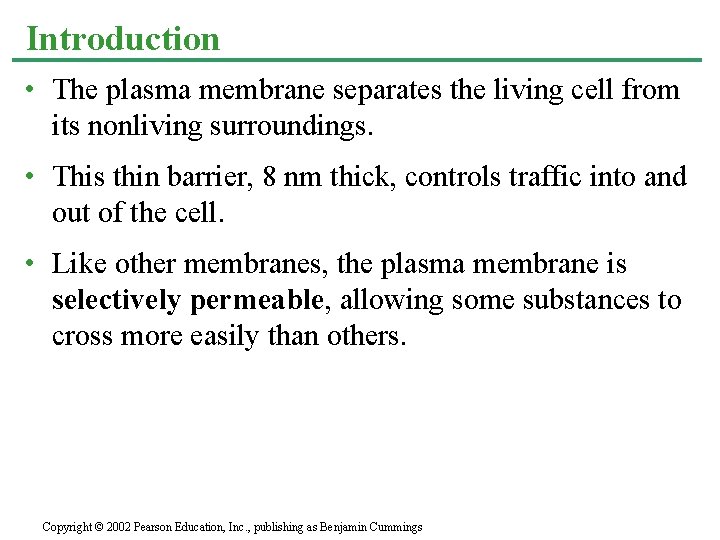 Introduction • The plasma membrane separates the living cell from its nonliving surroundings. •