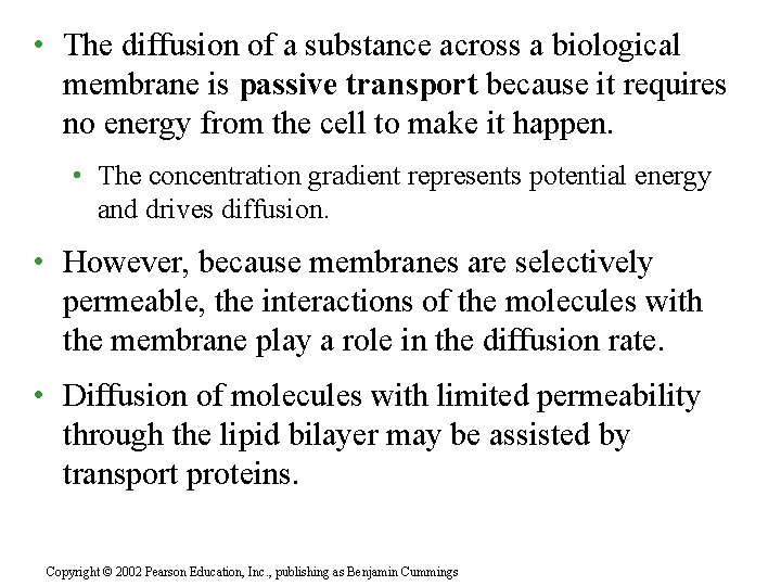  • The diffusion of a substance across a biological membrane is passive transport