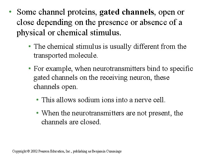  • Some channel proteins, gated channels, open or close depending on the presence