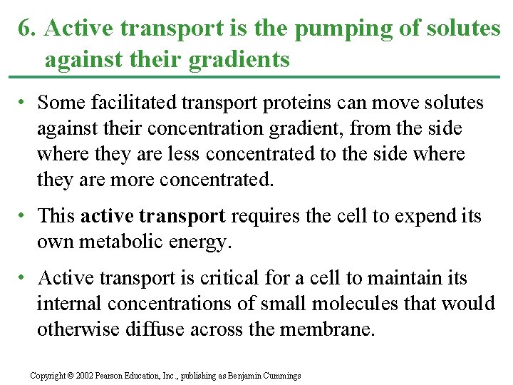 6. Active transport is the pumping of solutes against their gradients • Some facilitated