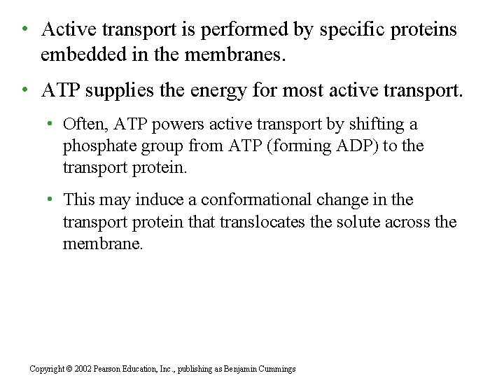  • Active transport is performed by specific proteins embedded in the membranes. •