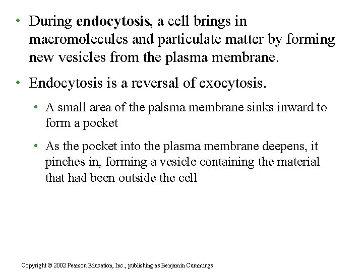  • During endocytosis, a cell brings in macromolecules and particulate matter by forming