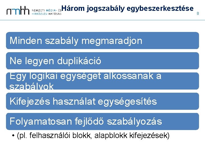 Három jogszabály egybeszerkesztése Minden szabály megmaradjon Ne legyen duplikáció Egy logikai egységet alkossanak a