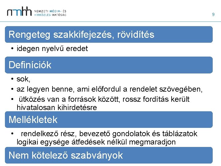 9 Rengeteg szakkifejezés, rövidítés • idegen nyelvű eredet Definíciók • sok, • az legyen