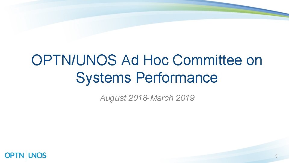 OPTN/UNOS Ad Hoc Committee on Systems Performance August 2018 -March 2019 3 