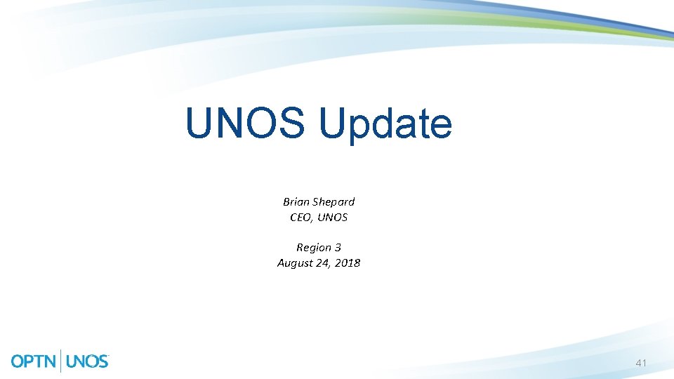 UNOS Update Brian Shepard CEO, UNOS Region 3 August 24, 2018 41 