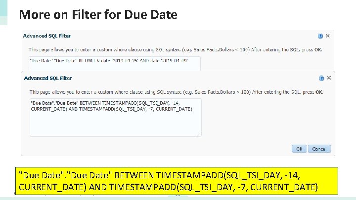 More on Filter for Due Date "Due Date" BETWEEN TIMESTAMPADD(SQL_TSI_DAY, -14, CURRENT_DATE) AND TIMESTAMPADD(SQL_TSI_DAY,