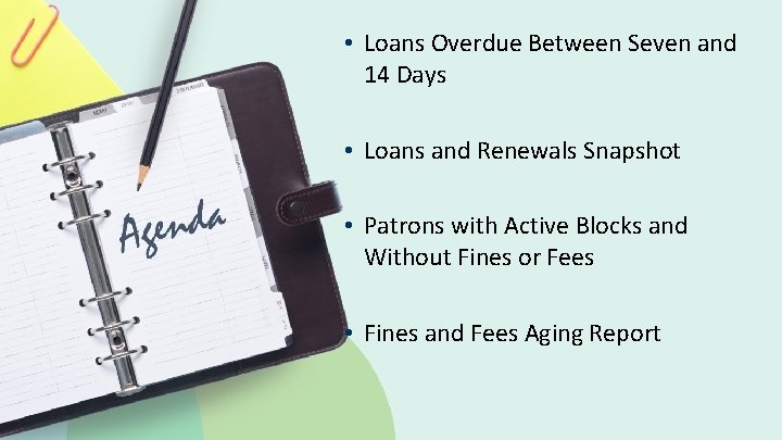  • Loans Overdue Between Seven and 14 Days • Loans and Renewals Snapshot