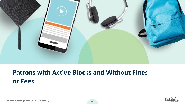 Patrons with Active Blocks and Without Fines or Fees © 2019 Ex Libris |