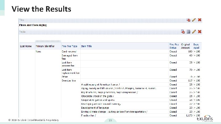 View the Results © 2019 Ex Libris | Confidential & Proprietary 77 