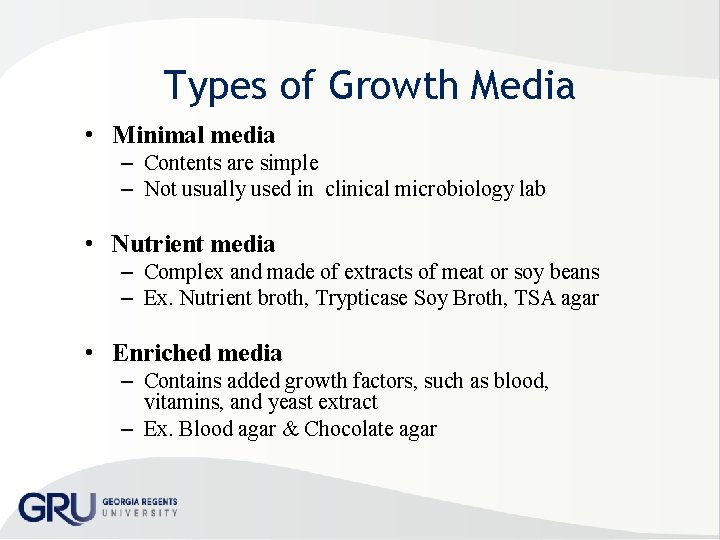 Types of Growth Media • Minimal media – Contents are simple – Not usually