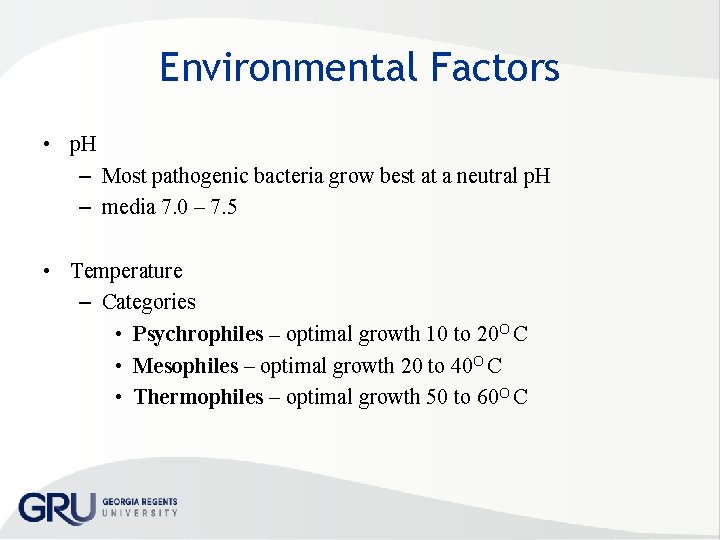 Environmental Factors • p. H – Most pathogenic bacteria grow best at a neutral