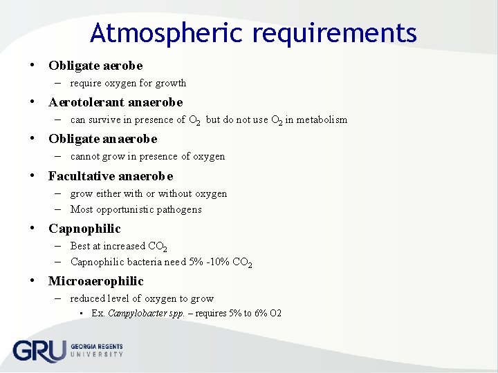 Atmospheric requirements • Obligate aerobe – require oxygen for growth • Aerotolerant anaerobe –