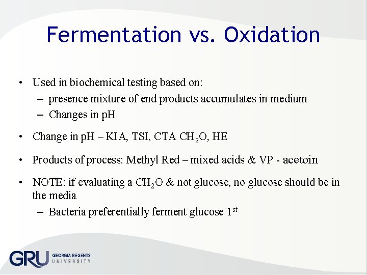 Fermentation vs. Oxidation • Used in biochemical testing based on: – presence mixture of
