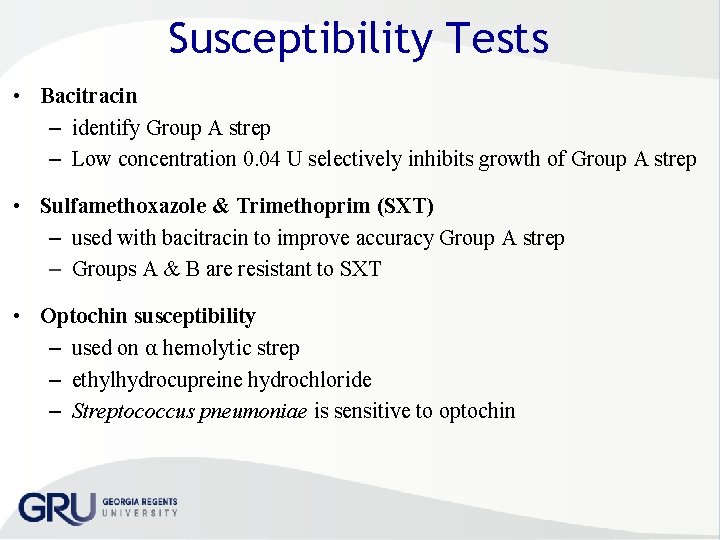 Susceptibility Tests • Bacitracin – identify Group A strep – Low concentration 0. 04