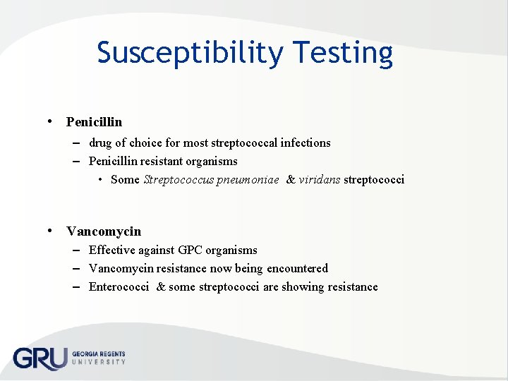 Susceptibility Testing • Penicillin – drug of choice for most streptococcal infections – Penicillin