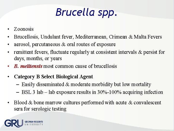 Brucella spp. • • Zoonosis Brucellosis, Undulant fever, Mediterranean, Crimean & Malta Fevers aerosol,