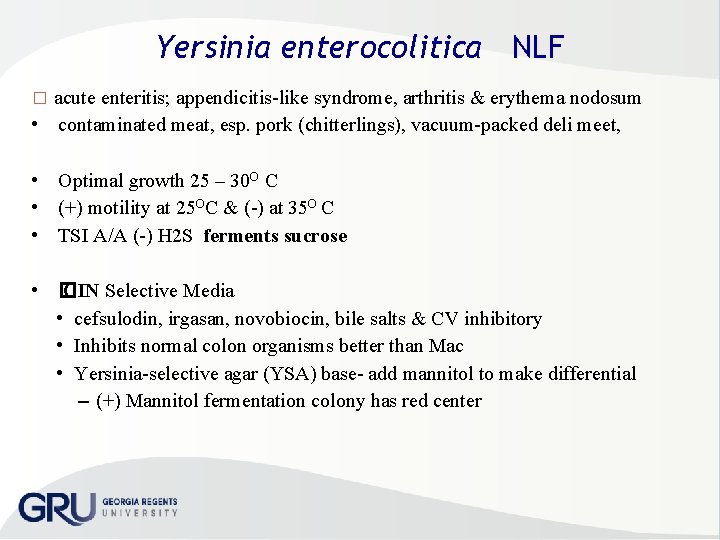 Yersinia enterocolitica NLF � acute enteritis; appendicitis like syndrome, arthritis & erythema nodosum •
