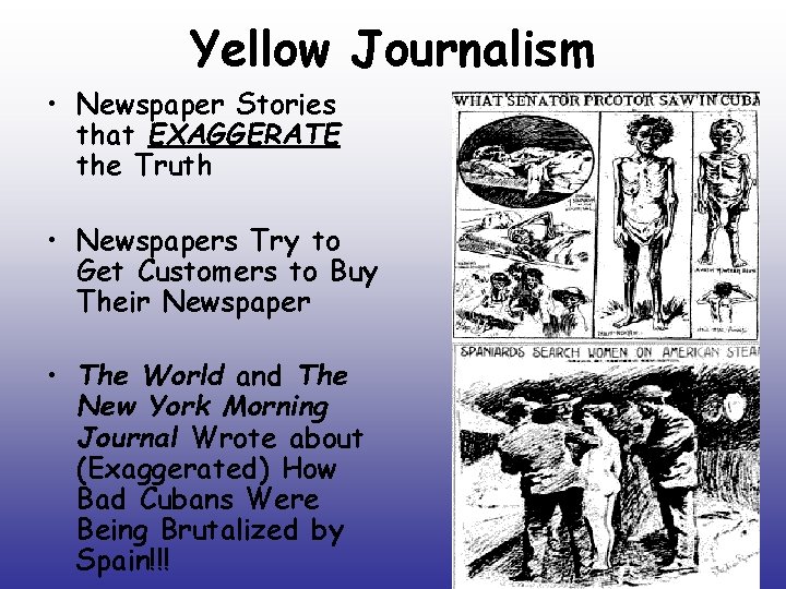 Yellow Journalism • Newspaper Stories that EXAGGERATE the Truth • Newspapers Try to Get
