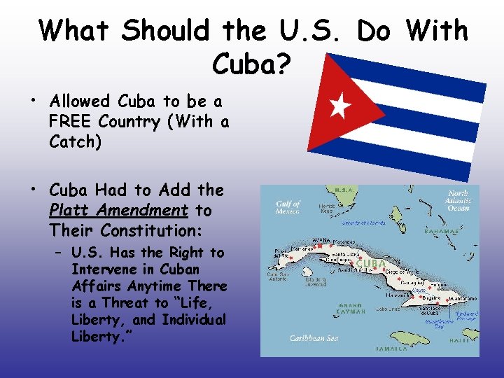 What Should the U. S. Do With Cuba? • Allowed Cuba to be a