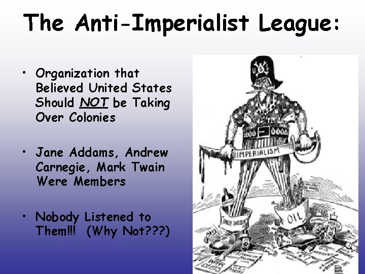 The Anti-Imperialist League: • Organization that Believed United States Should NOT be Taking Over