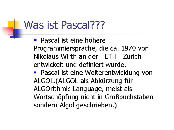 Was ist Pascal? ? ? § Pascal ist eine höhere Programmiersprache, die ca. 1970
