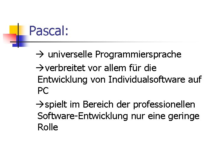 Pascal: universelle Programmiersprache verbreitet vor allem für die Entwicklung von Individualsoftware auf PC spielt