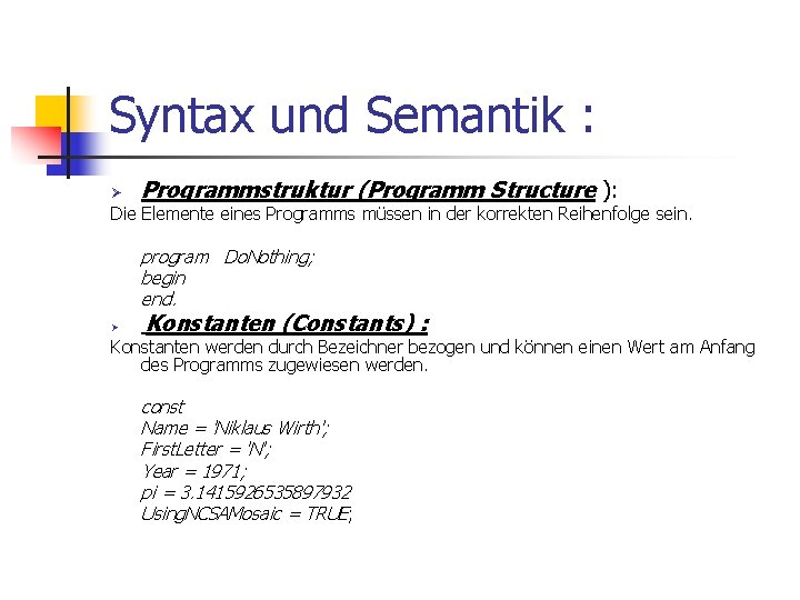 Syntax und Semantik : Ø Programmstruktur (Programm Structure ): Die Elemente eines Programms müssen