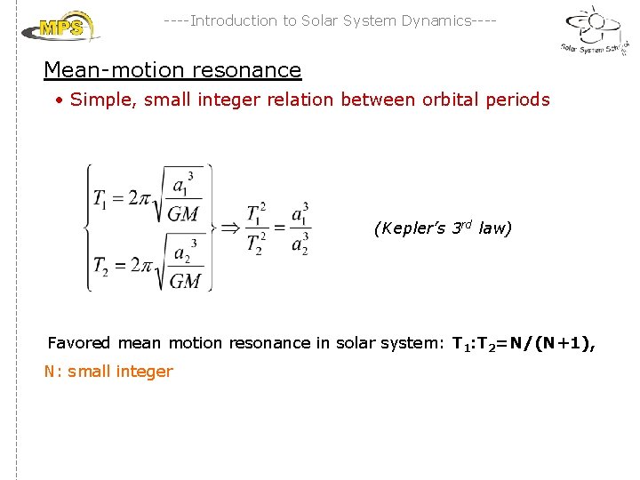 ----Introduction to Solar System Dynamics---- Mean-motion resonance • Simple, small integer relation between orbital