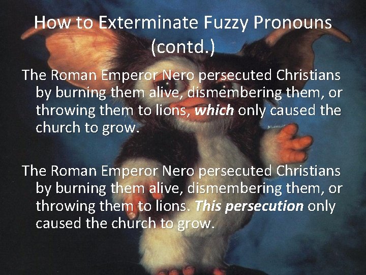 How to Exterminate Fuzzy Pronouns (contd. ) The Roman Emperor Nero persecuted Christians by