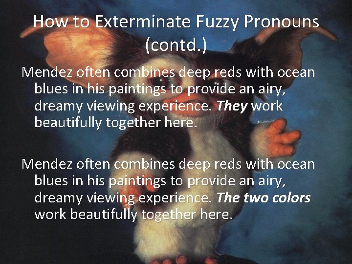 How to Exterminate Fuzzy Pronouns (contd. ) Mendez often combines deep reds with ocean