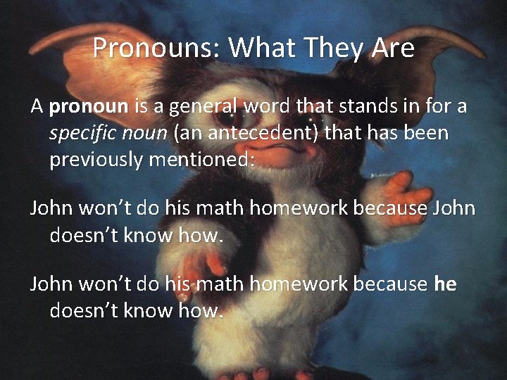 Pronouns: What They Are A pronoun is a general word that stands in for