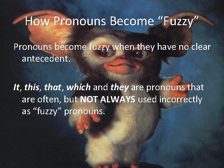 How Pronouns Become “Fuzzy” Pronouns become fuzzy when they have no clear antecedent. It,