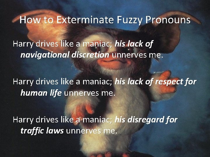 How to Exterminate Fuzzy Pronouns Harry drives like a maniac; his lack of navigational