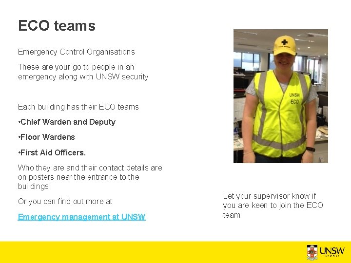 ECO teams Emergency Control Organisations These are your go to people in an emergency