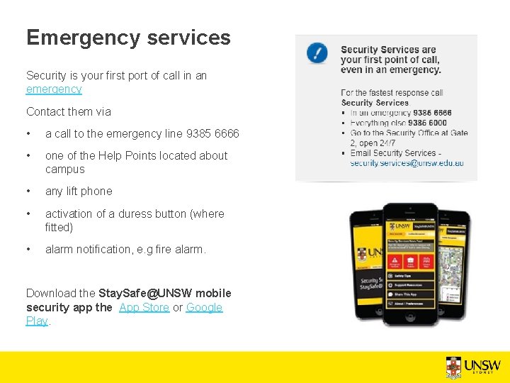 Emergency services Security is your first port of call in an emergency Contact them