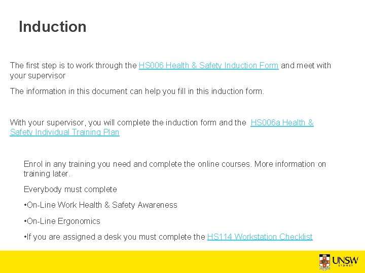 Induction The first step is to work through the HS 006 Health & Safety