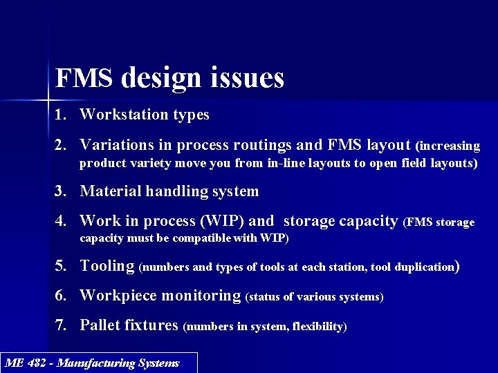 FMS design issues 1. Workstation types 2. Variations in process routings and FMS layout FMS design issues 1. Workstation types 2. Variations in process routings and FMS layout
