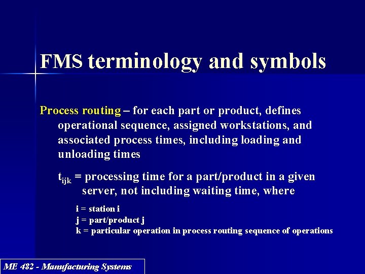 FMS terminology and symbols Process routing – for each part or product, defines operational FMS terminology and symbols Process routing – for each part or product, defines operational
