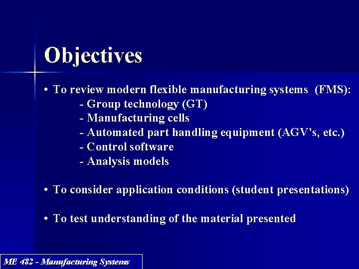 Objectives • To review modern flexible manufacturing systems (FMS): - Group technology (GT) - Objectives • To review modern flexible manufacturing systems (FMS): - Group technology (GT) -